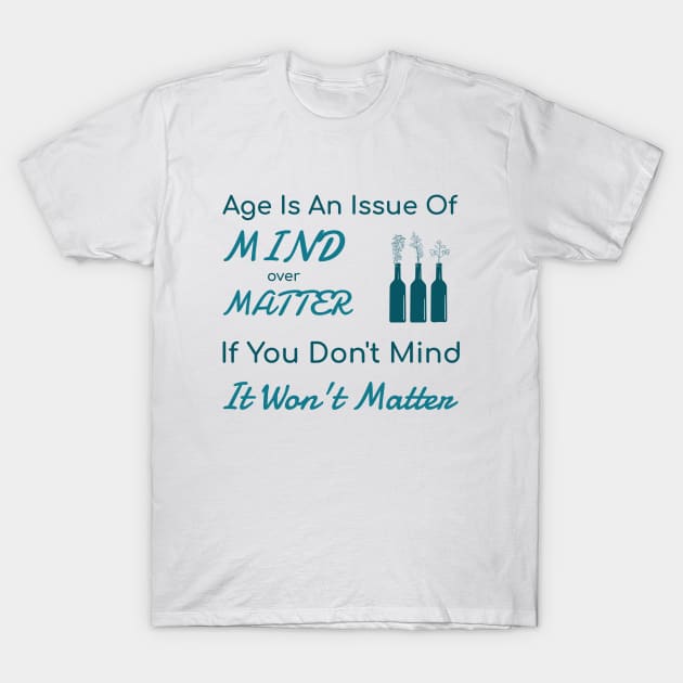 Age Is An Issue Of Mind Over Matter - Funny T-Shirt by Unapologetically me